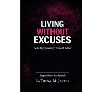 Living Without Excuses: …A 30-Day Journey Toward Better