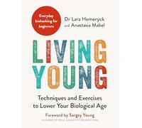 Living Young : Techniques and Exercises to Lower Your Biological Age