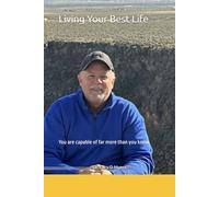 Living Your Best Life: You are capable of far more than you know