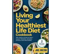 Living Your Healthiest Life Diet Cookbook: 100+ Recipes to Nourish Your GLP-1 Journey-Feel Better, Eat Smarter, and Stay on Track Without Dieting