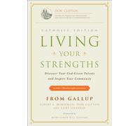 Living Your Strengths - Catholic Edition (2nd Edition): Discover Your God-Given Talents and Inspire Your Community