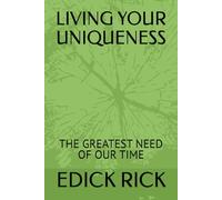 LIVING YOUR UNIQUENESS: THE GREATEST NEED OF OUR TIME