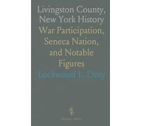 Livingston County, New York History: War Participation, Seneca Nation, and Notable Figures