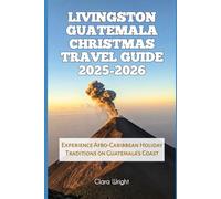 Livingston Guatemala Christmas Travel Guide 2025-2026: Experience Afro-Caribbean Holiday Traditions on Guatemala’s Coast