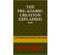 Livingstone Fagan The Pre-Adamic Creation Explained: SEVEN SEALS (Tascabile)