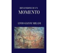 Livio Gianni Milani Riflessioni di un momento (Tascabile)