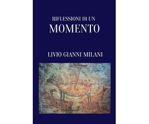Livio Gianni Milani Riflessioni di un momento (Tascabile)