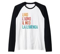 Livio l'Uomo Il Mito La Leggenda Festa di Compleanno Maglia con Maniche Raglan