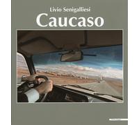 Livio Senigalliesi. Caucaso - [Edizioni Gabriele Mazzotta]