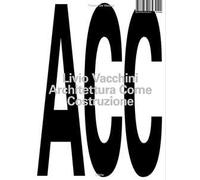 Livio Vacchini. Architettura come costruzione