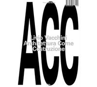 Livio Vacchini. Architettura come costruzione
