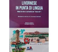 Livornese in punta di lingua. Modi di dire e curiosità del «boia dé»