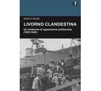 Livorno clandestina. Un ventennio di opposizione antifascista (1923-1943)
