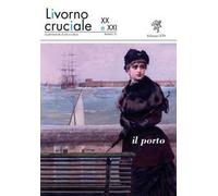 Livorno cruciale XX e XXI. Quadrimestrale di arte e cultura. Vol. 10: Il porto