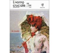 Livorno cruciale XX e XXI. Quadrimestrale di arte e cultura. Vol. 5: La moda