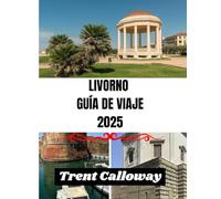 LIVORNO GUÍA DE VIAJE 2025: Descubra la joya costera de la Toscana: atracciones principales, gastronomía local, playas y consejos de expertos para Livorno, Italia.