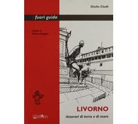 Livorno. Itinerari di terra e di mare