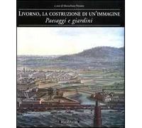 Livorno, la costruzione di un'immagine. Paesaggi e giardini