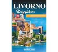 LIVORNO REISEFÜHRER 2026: Entdecken Sie Strandpromenaden, historische Kanäle und toskanische Aromen an der italienischen Westküste