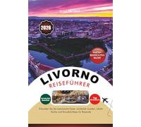 LIVORNO REISEFÜHRER 2026: Erkunden Sie die toskanische Küste: versteckte Juwelen, lokale Küche und Kreuzfahrttipps für Reisende