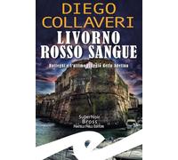 Libri Diego Collaveri - Livorno Rosso Sangue. Botteghi E L'ultimo Viaggio Della