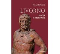 Livorno storia e memorie. Ediz. illustrata