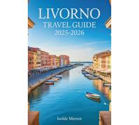 Livorno Travel Guide 2025-2026: Your Complete Journey into Tuscany’s Port City of Canals, Cuisine, and Coastal Charm
