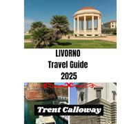 LIVORNO TRAVEL GUIDE 2025: Discover Tuscany’s Coastal Gem , Top Attractions, Local Cuisine, Beaches & Insider Tips for Livorno, Italy