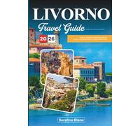 LIVORNO TRAVEL GUIDE 2026: Discover Seaside Promenades, Historic Canals, and Tuscan Flavors on Italy’s West Coast