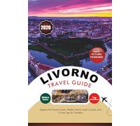 LIVORNO TRAVEL GUIDE 2026: Explore the Tuscan Coast: Hidden Gems, Local Cuisine, and Cruise Tips for Travelers