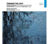 Livorsi/ Helsinki Chamber Choir/ Schweckendiek - Towards The Light
