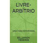 LIVRE-ARBÍTRIO: UMA VISÃO REFORMADA