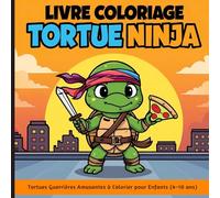 Livre Coloriage Tortue Ninja : Tortues Guerrières Amusantes à Colorier pour Enfants (4-10 ans)