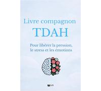 Livre compagnon TDAH: Pour libérer la pression, le stress et les émotions