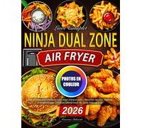 Livre Complet Ninja Dual Zone Air Fryer: Des photos aux couleurs vives pour chaque plat - Recettes rapides, légères et aromatiques | Profitez pleinement de votre friteuse à air