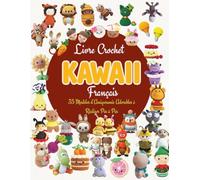 Livre Crochet Kawaii Francais: 35 Modèles d’Amigurumis Adorables à Réaliser Pas à Pas