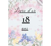 Livre d’or 18 ans: Livre souvenir pour célébrer les 18 ans - messages, photos et vœux personnels des invités à la fête d’anniversaire.