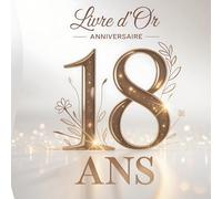 Livre d’Or Anniversaire 18 Ans: Cadeau Idéal pour Célébrer la Majorité avec des Messages, Vœux et Souvenirs de vos Proches