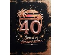 Livre d’or Anniversaire 40 Ans - Édition Luxe Noir & Rose Gold avec Palmiers, 120 Pages Blanches pour Souvenirs et Messages