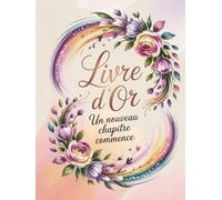 Livre d’Or Champ Fleuri - Un nouveau chapitre commence: élégant et Idéal pour pour fêter un départ - Tout évènement - Livre d’or rigide grand format 8.25x11 in, 102 pages vierges