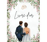 Livre d’Or de Mariage / Wedding Guest Book: Carnet 8.5x11 - 180 pages lignées pour souvenirs, vœux et messages d’amour / 180 Lined Pages for Guests’ Notes, Wishes & Memories