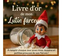 Livre d’or de mon Lutin farceur À remplir chaque jour avec rires, dessins et petites preuves de ses farces !: 30 jours d’histoires, de photos et de ... en famille pendant la période de Noël.