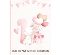 Livre d’or du 1er Anniversaire: Messages d’anniversaire pour une fille d’un an. Souvenirs à chérir. Couverture avec un lapin rose.