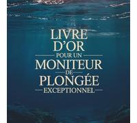 Livre d’Or pour un Moniteur de Plongée Exceptionnel: Cadeau Personnalisé pour un Moniteur de Plongée | Carnet Messages Départ, Anniversaire, Retraite