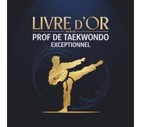 Livre d’Or pour un Prof de Taekwondo Exceptionnel: Cadeau Unique à Compléter pour un Professeur de Taekwondo en Or
