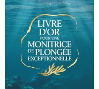 Livre d’Or pour une Monitrice de Plongée Exceptionnelle: Carnet de Messages pour une Monitrice de Plongée | Cadeau Personnalisé Anniversaire, Départ, Retraite