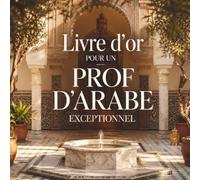 Livre d’Or pour une Prof d’Arabe Exceptionnelle: Carnet Messages pour une Professeure d’Arabe | Cadeau Personnalisé Anniversaire, Départ, Retraite