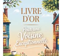Livre d’Or pour une Voisine Exceptionnelle: Messages & Souvenirs Cadeau pour une Voisine Extraordinaire