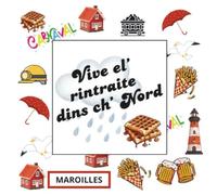 Livre d’Or Vive la Retraite dans le Nord - Vive el' rintraite dins ch'Nord: Carnet à Remplir par les Collègues - Cadeau Souvenir Original pour pot de départ - Messages, Anecdotes, Mots d’Adieu