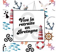 Livre d’Or Vive la Retraite en Bretagne: Carnet Départ à la Retraite de collègue, ami - Cadeau Souvenir Original pour pot de départ. A Remplir avec des messages souvenir